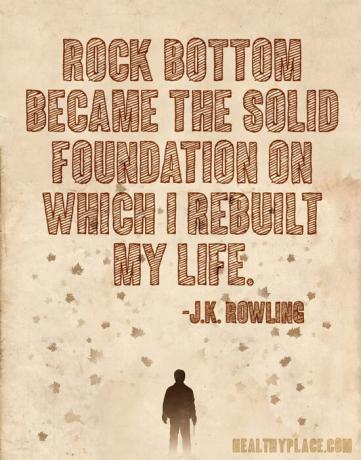 Citazione della dipendenza: Rock bottom è diventato il solido fondamento su cui ho ricostruito la mia vita.