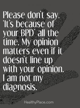 Citazione sullo stigma della salute mentale - Per favore, non dire sempre "È a causa del tuo BPD". La mia opinione è importante anche se non si allinea alla tua opinione. Non sono la mia diagnosi.