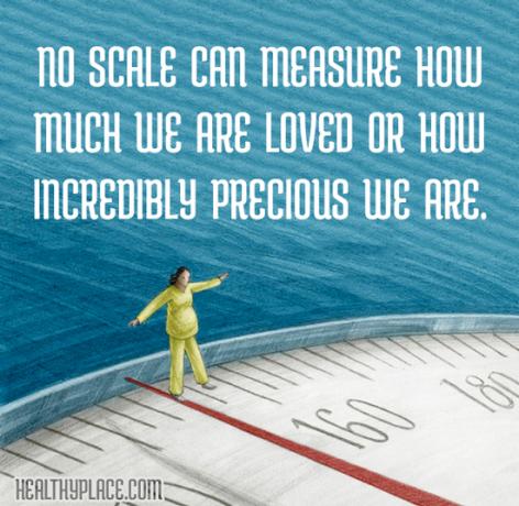 Citazione dei disturbi alimentari - Nessuna scala può misurare quanto siamo amati o quanto siamo incredibilmente preziosi.
