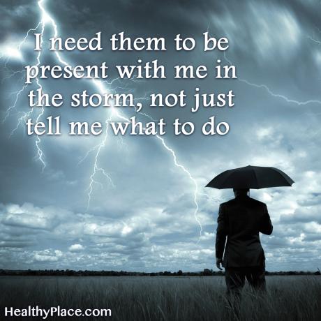 Citazione dello stigma sulla salute mentale - Ho bisogno che siano presenti con me nella tempesta, non solo per dirmi cosa devo fare.