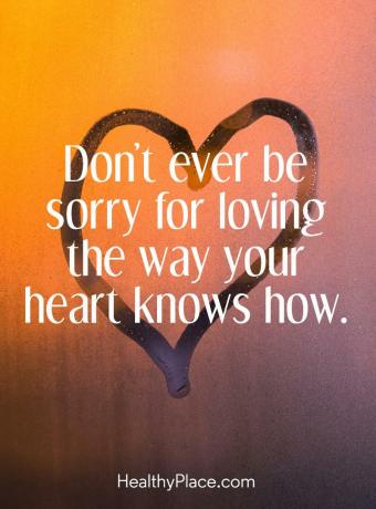 Citazione su BPD - Non essere mai dispiaciuto di amare il modo in cui il tuo cuore sa come.