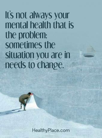 Citazione sulla salute mentale - Il problema non è sempre la tua salute mentale; a volte la situazione in cui ti trovi deve cambiare.