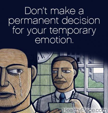 Citazione di malattia mentale - Non prendere una decisione permanente per la tua emozione temporanea.