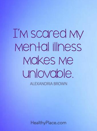 Citazione sulla salute mentale - Ho paura che la mia malattia mentale mi renda inamabile.