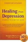 Guarigione dalla depressione: 12 settimane per un umore migliore: un programma di recupero del corpo, della mente e dello spirito