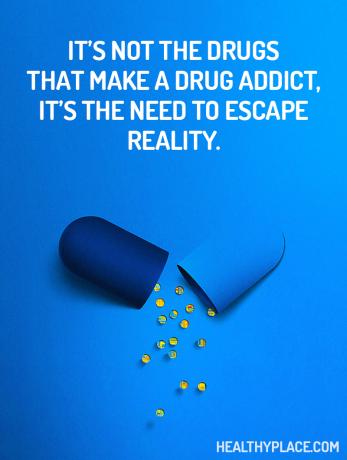Citazione della dipendenza - Non sono le droghe che fanno un tossicodipendente, è la necessità di sfuggire alla realtà.
