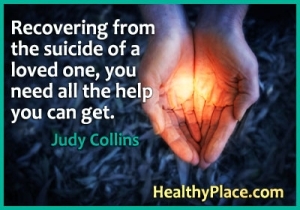 Citazione di malattia mentale - Recuperando dal suicidio di una persona cara, hai bisogno di tutto l'aiuto che puoi ottenere.